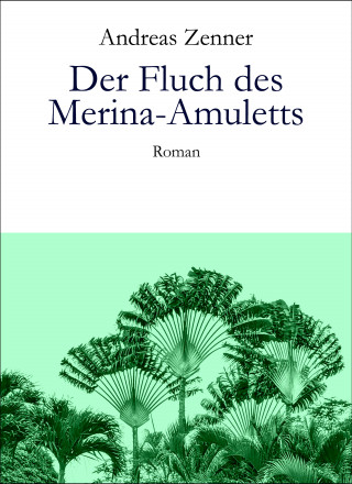 Andreas Zenner: Der Fluch des Merina-Amuletts