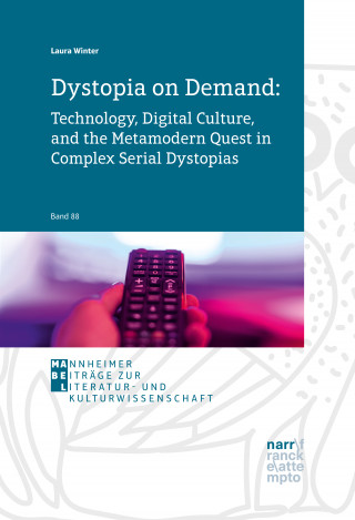Laura Winter: Dystopia on Demand: Technology, Digital Culture, and the Metamodern Quest in Complex Serial Dystopias