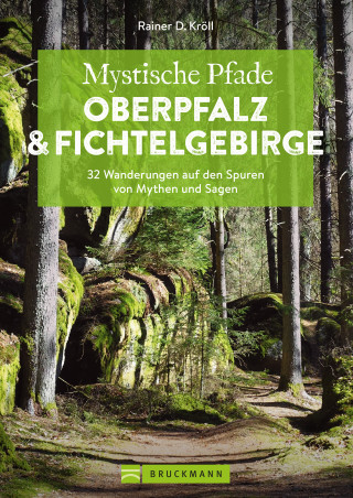 Rainer D. Kröll: Mystische Pfade Oberpfalz & Fichtelgebirge