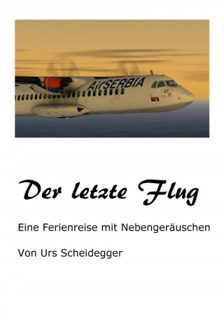 Urs Scheidegger: Der letzte Flug