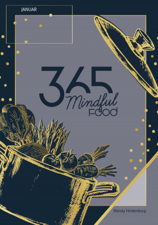 Mandy Hindenburg: 365 Mindful Food Januar