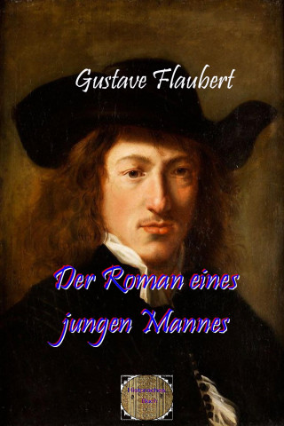 Gustave Flaubert: Der Roman eines jungen Mannes