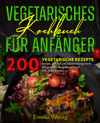 Emilio Wenig: Vegetarisches Kochbuch für Anfänger