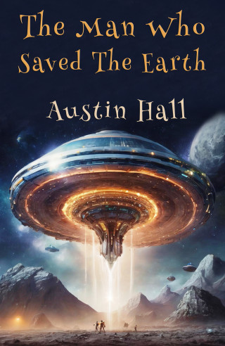 Austin Hall: The Man Who Saved The Earth