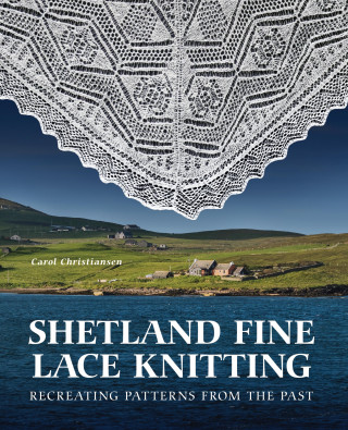 Carol Christiansen: Shetland Fine Lace Knitting