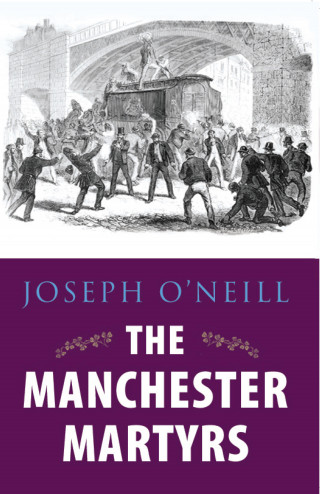 Joseph O'Neill: The Manchester Martyrs