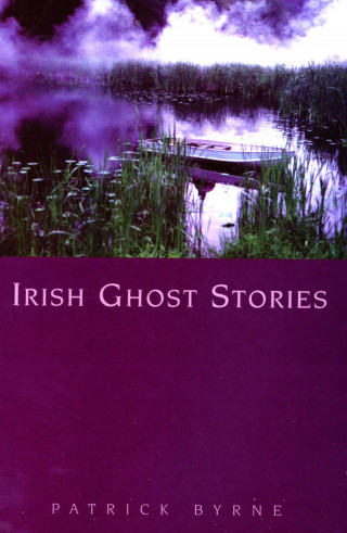 Patrick Byrne: Irish Ghost Stories