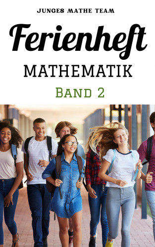 Junges Mathe Team: Mathematik Ferienhefte für liebe Kinder - AHS / NMS - Nach der 2. Klasse
