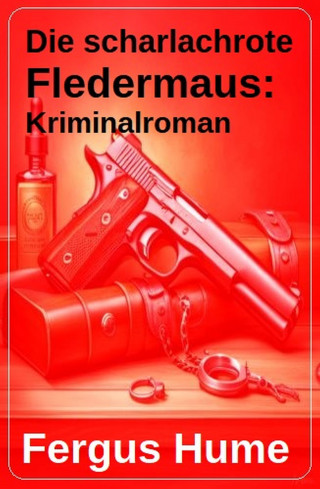 Fergus Hume: Die scharlachrote Fledermaus: Kriminalroman