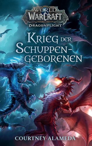 Courtney Alameda: World of Warcraft: Dragonflight - Krieg der Schuppengeborenen - Roman zum Game