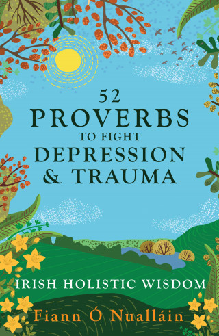 Fiann Ó Nualláin: 52 Proverbs to Fight Depression and Trauma