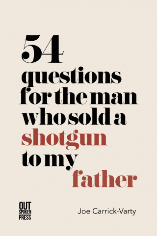 Joe Carrick-Varty: 54 Questions for the Man Who Sold a Shotgun to My Father