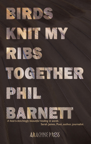 Phil Barnett: Birds Knit My Ribs Together