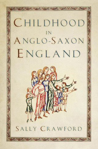 Sally Crawford: Childhood in Anglo-Saxon England