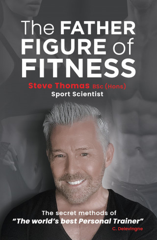 Steve Thomas: The Father Figure of Fitness