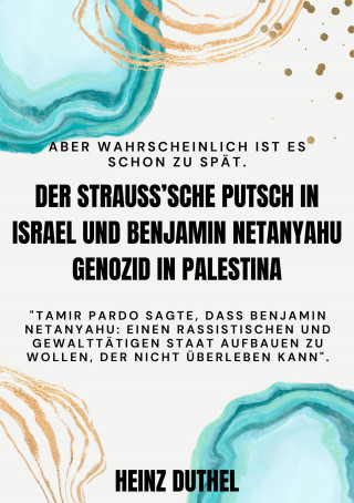 Heinz Duthel: DER STRAUSS'SCHE PUTSCH IN ISRAEL UND BENJAMIN NETANYAHU GENOZID IN PALESTINA