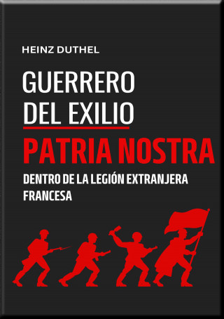 Heinz Duthel: "GUERREROS DEL EXILIO" PATRIA NOSTRA