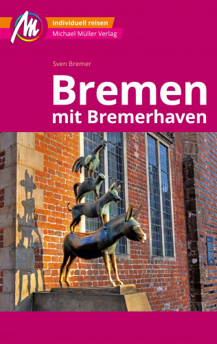 Sven Bremer: Bremen MM-City - mit Bremerhaven Reiseführer Michael Müller Verlag