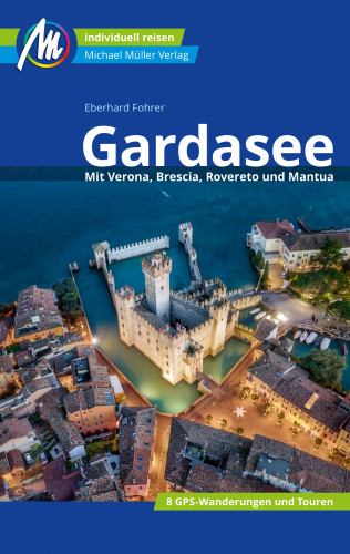 Eberhard Fohrer: Gardasee Reiseführer Michael Müller Verlag
