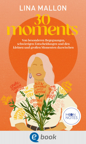 Lina Mallon: 30 Moments. Von besonderen Begegnungen, schwierigen Entscheidungen und den kleinen und großen Momenten dazwischen