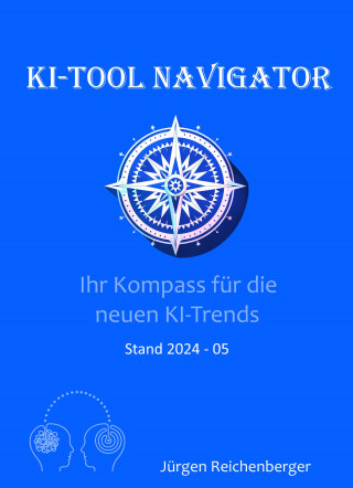 Jürgen Reichenberger: KI-Tool Navigator: Ihr Kompass für die neuesten KI-Trends