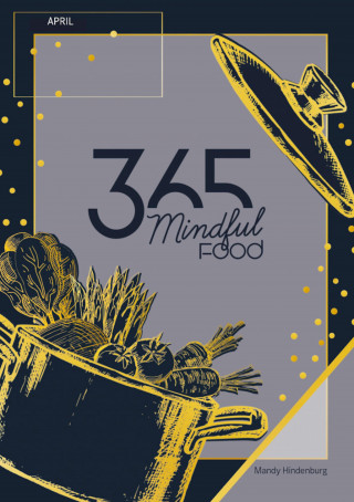 Mandy Hindenburg: 365 Mindful Food April