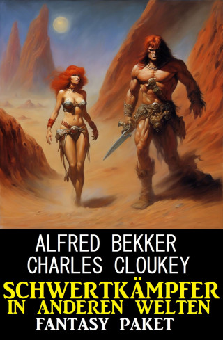 Alfred Bekker, Charles Cloukey: Schwertkämpfer in anderen Welten: Fantasy Paket