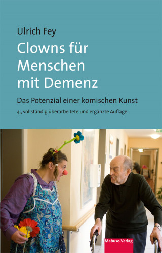 Ulrich Fey: Clowns für Menschen mit Demenz