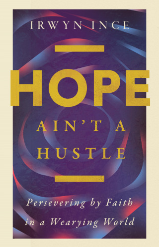 Irwyn L. Ince Jr.: Hope Ain't a Hustle
