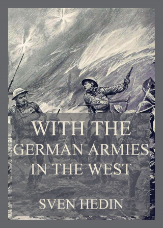 Sven Hedin: With the German armies in the West