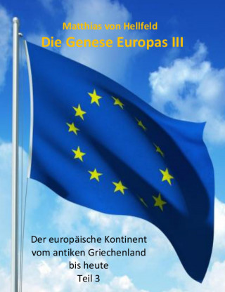 Matthias von Hellfeld: Die Genese Europas III