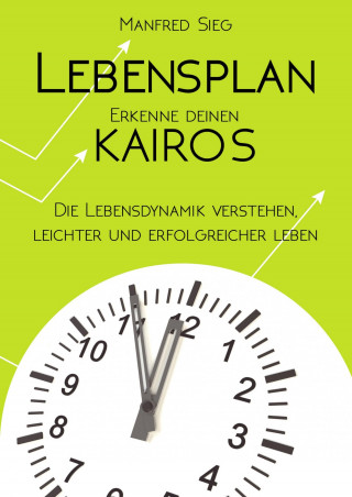 Manfred Sieg: Lebensplan – Erkenne deinen KAIROS