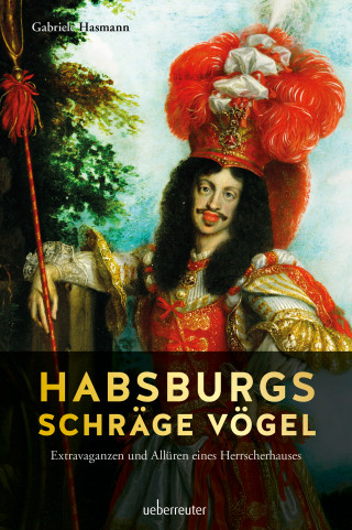 Gabriele Hasmann: Habsburgs schräge Vögel