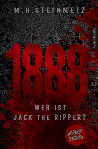 M.H. Steinmetz: 1888 - Wer ist Jack the Ripper?