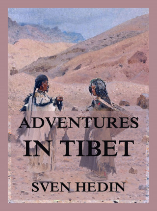 Dr. Sven Hedin: Adventures in Tibet