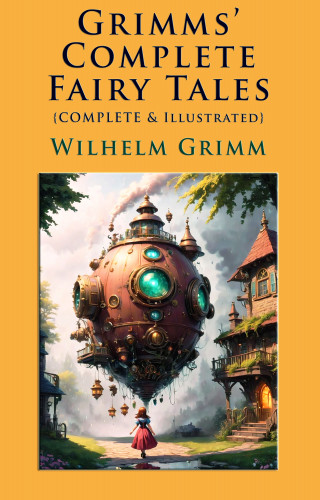Wilhelm Grimm, Arthur Rackham: Grimms' Complete Fairy Tales