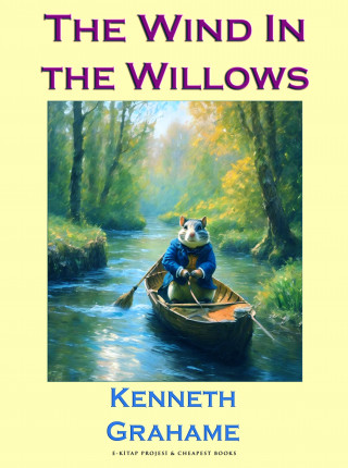 Kenneth Grahame: The Wind In the Willows
