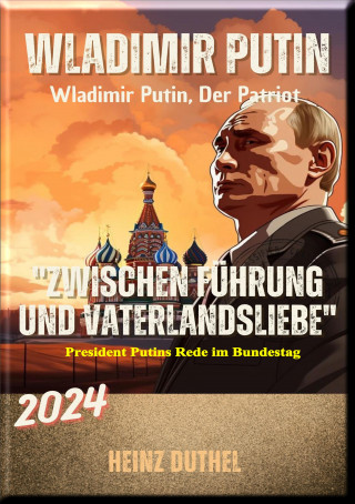 Heinz Duthel: "Wladimir Putin: Zwischen Führung und Vaterlandsliebe"