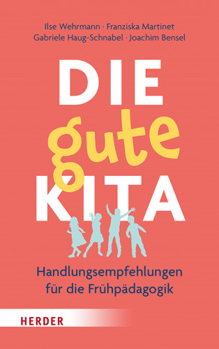 Ilse Wehrmann, Franziska Martinet, Gabriele Haug-Schnabel, Joachim Bensel: Die gute Kita