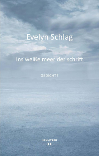 Evelyn Schlag: ins weiße meer der schrift
