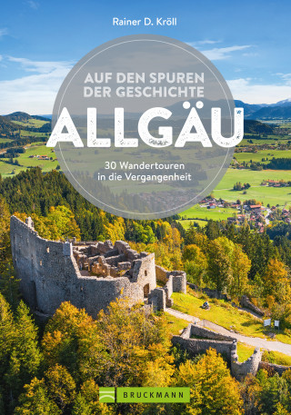 Rainer D. Kröll: Auf den Spuren der Geschichte Allgäu