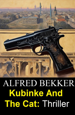 Alfred Bekker: Kubinke And The Cat: Thriller