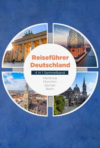 Valentin Spier: Reiseführer Deutschland - 4 in 1 Sammelband: Hamburg | München | Aachen | Berlin