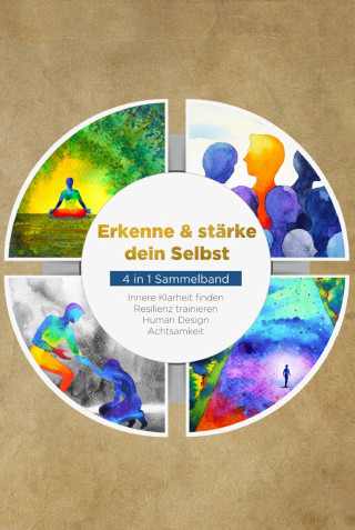 Anna-Lena Mössinger: Erkenne & stärke dein Selbst - 4 in 1 Sammelband: Human Design | Resilienz trainieren | Achtsamkeit | Innere Klarheit finden