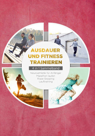 Fabian Wechold: Ausdauer und Fitness trainieren - 4 in 1 Sammelband: Lauftraining | Neuroathletik für Anfänger | Marathon laufen | Rope Skipping