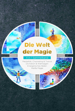 Aja Devi: Die Welt der Magie - 4 in 1 Sammelband: Weiße Magie | Medialität, Channeling & Trance | Divination & Wahrsagen | Energetisches Heilen