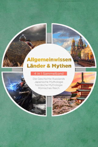 Roman Grapengeter: Allgemeinwissen Länder & Mythen - 4 in 1 Sammelband: Römisches Reich | Die Geschichte Russlands | Japanische Mythologie | Nordische Mythologie