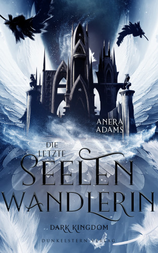 Anera Adams: Die letzte Seelenwandlerin - Dark Kingdom