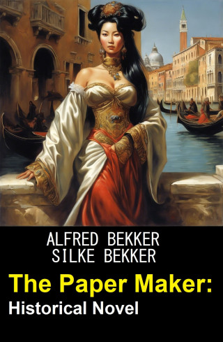 Alfred Bekker, Silke Bekker: The Paper Maker: Historical Novel