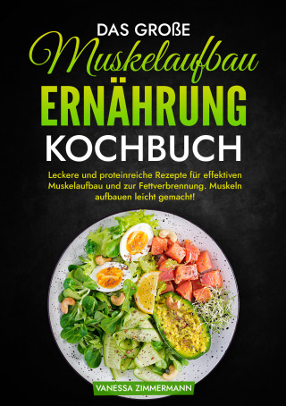 Vanessa Zimmermann: Das große Muskelaufbau Ernährung Kochbuch